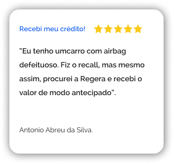 Antonio Abreu Silva: Eu tenho um carro com airbag defeituoso. Fiz o recall, mas mesmo assim, procurei a Regera e recebi o valor de modo antecipado.